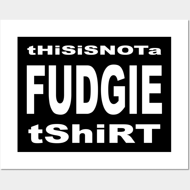 this is not a fudgie shirt 1 Wall Art by LOST WORLD